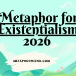 Metaphor for Existentialism