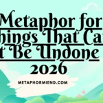 Metaphor for Things That Can t Be Undone