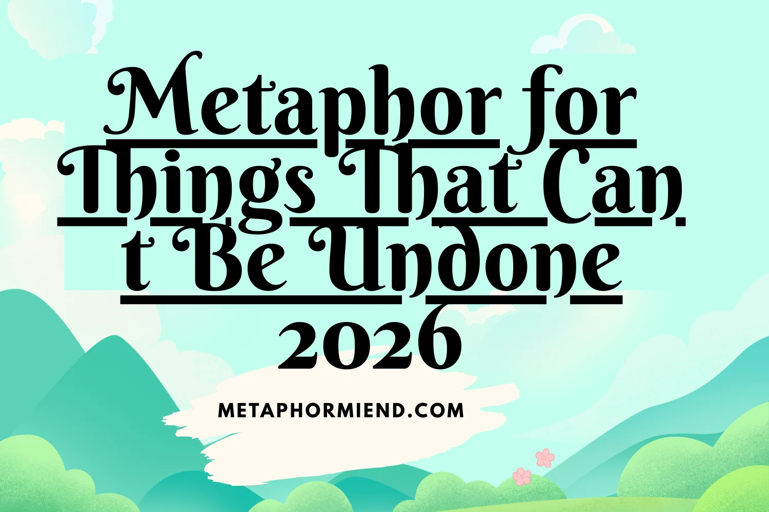 Metaphor for Things That Can t Be Undone