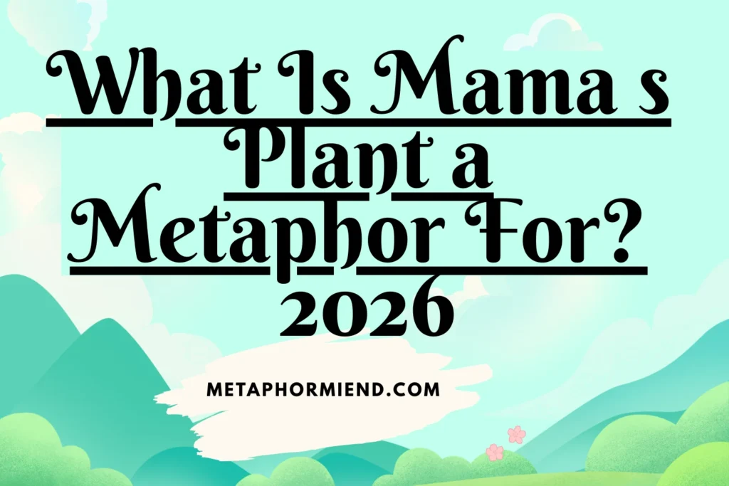 What Is Mama s Plant a Metaphor For?