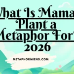 What Is Mama s Plant a Metaphor For?