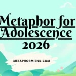 Metaphor for Adolescence