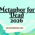 Metaphor for Dead