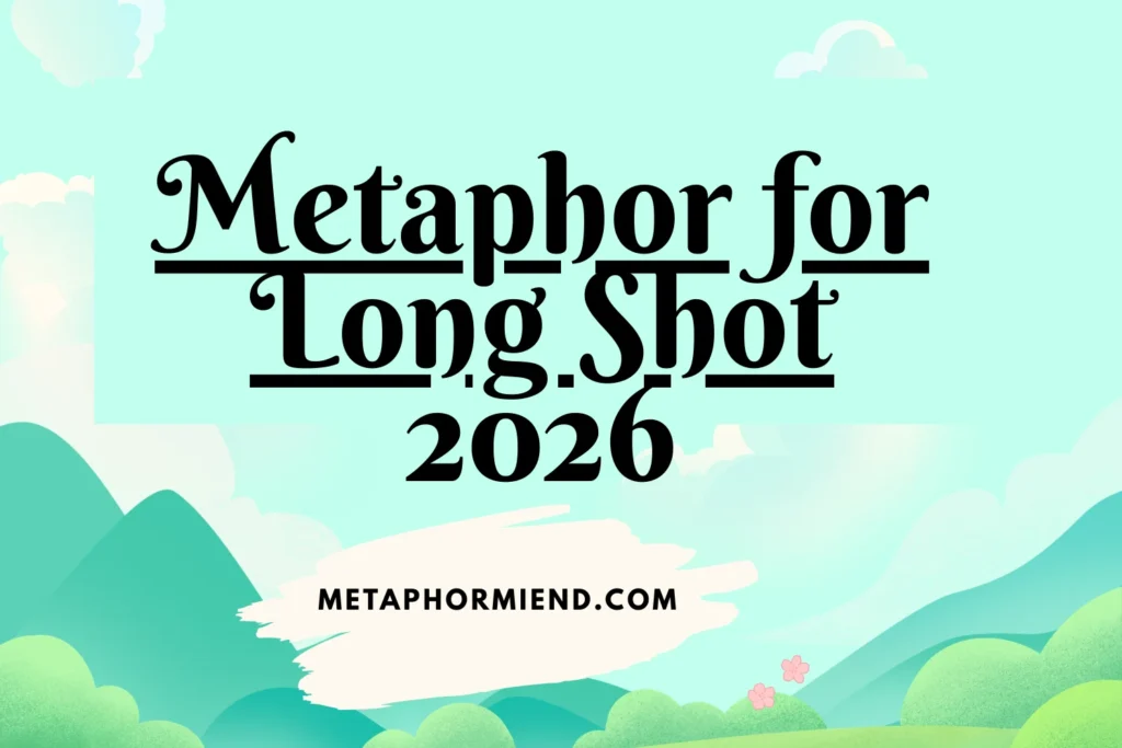 Metaphor for Long Shot