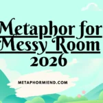 Metaphor for Messy Room