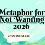 Metaphor for Not Wanting