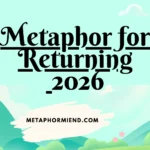 Metaphor for Returning