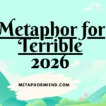 Metaphor for Terrible