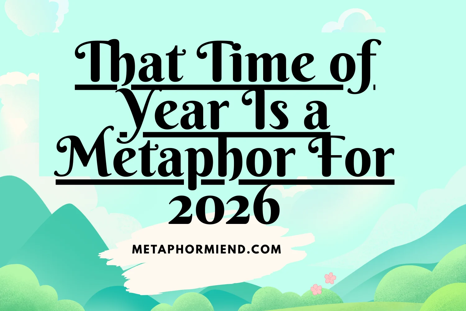 That Time of Year Is a Metaphor For