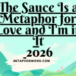 The Sauce Is a Metaphor for Love and I'm in It