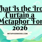 What Is the Iron Curtain a Metaphor For